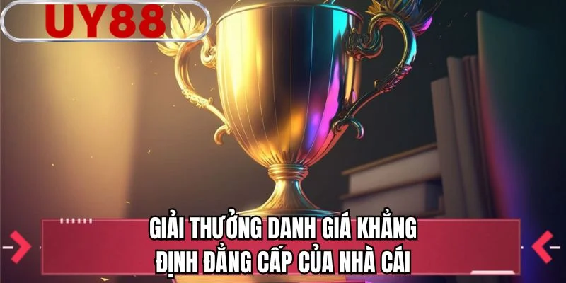 Giải thưởng danh giá khẳng định đẳng cấp của nhà cái